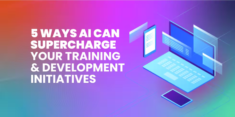 5 Ways AI Can Supercharge Your Training and Development