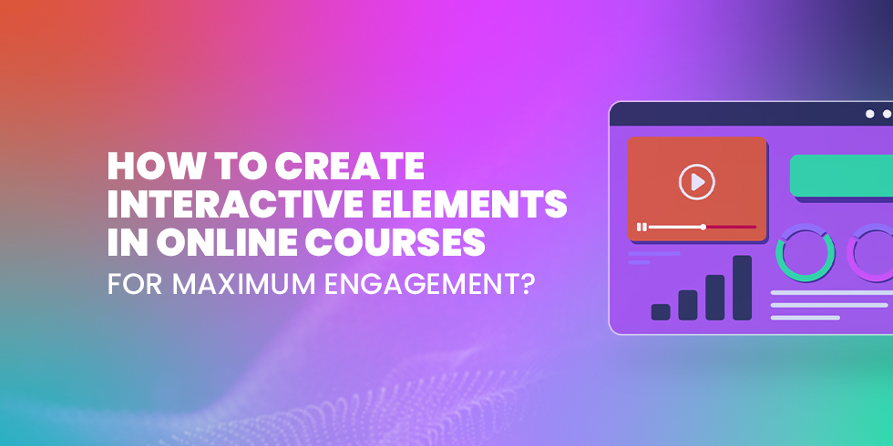 How to Create Interactive Elements in Online Courses