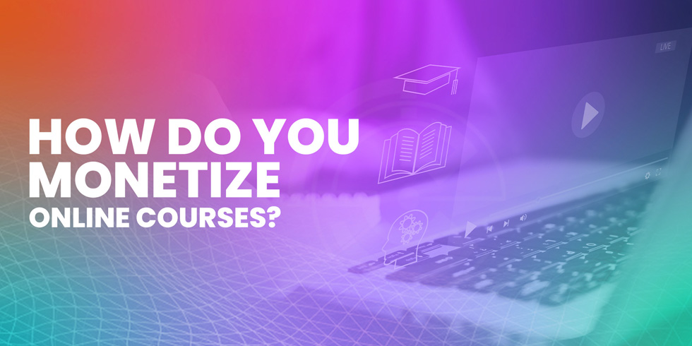 How Do You Monetize Online Courses?