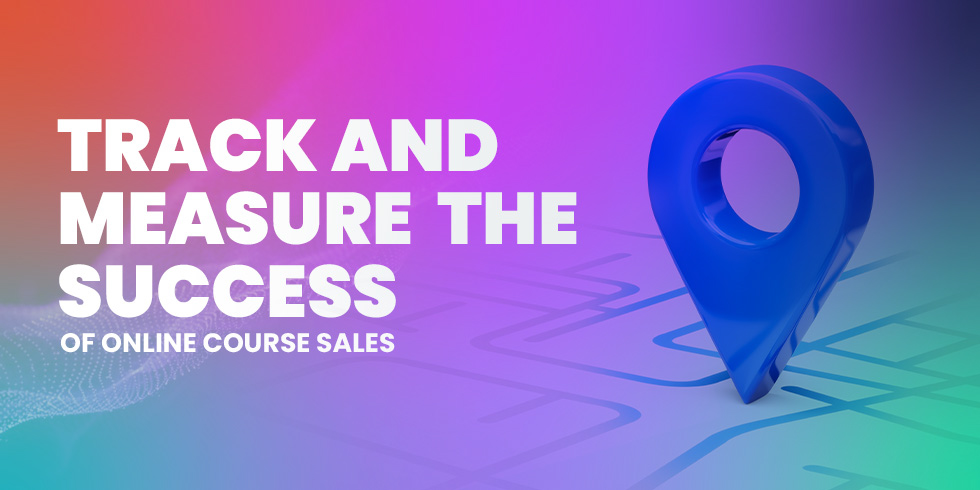 Track And Measure The Success Of Online Course Sales