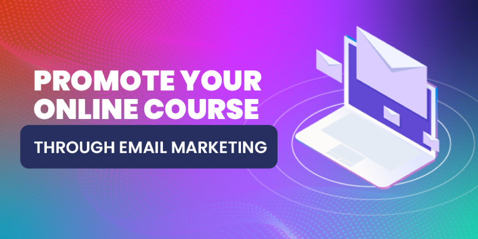 Promote Your Online Course Through Email Marketing