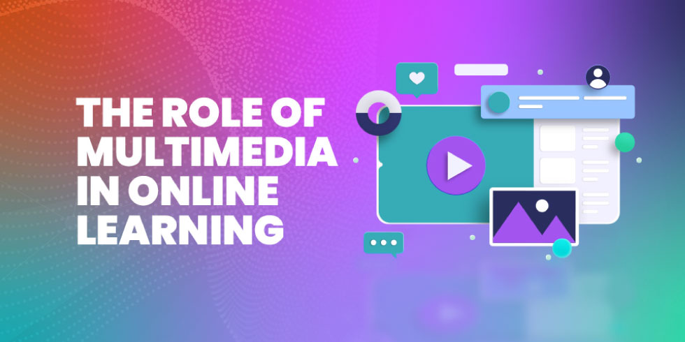 The Role of Multimedia in Online Learning