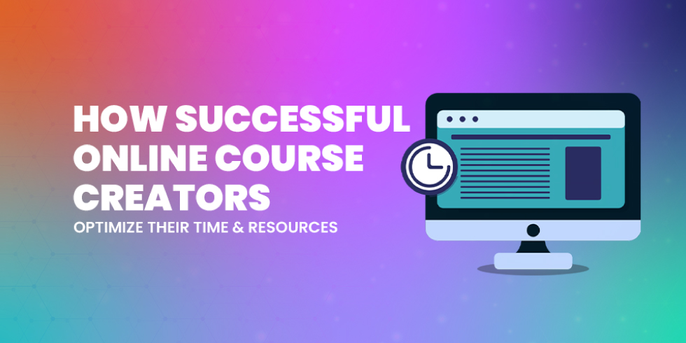 How Successful Online Course Creators Optimize Their Time and Resources