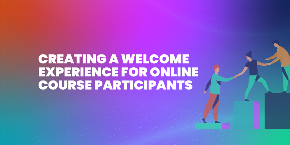 Creating a Welcome Experience for Online Course Participants