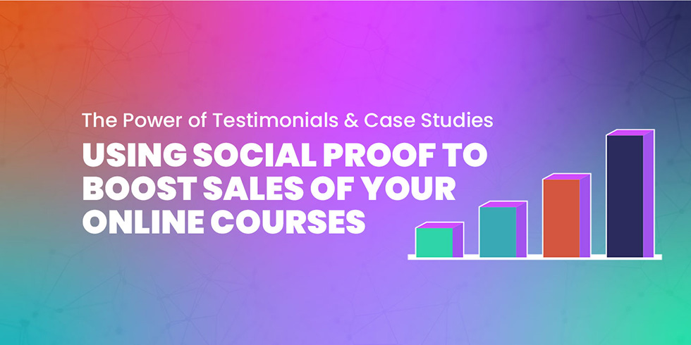 Using Social Proof to Boost Sales of Your Online Courses